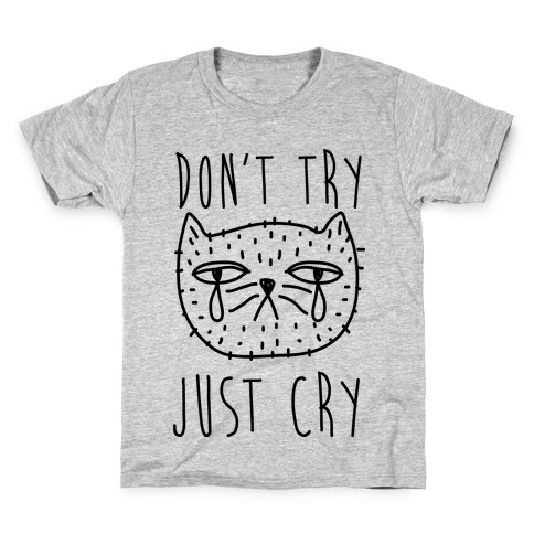Don't Try Just Cry Kids T-Shirt