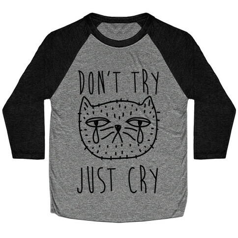 Don't Try Just Cry Baseball Tee