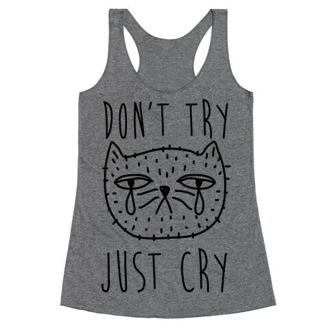 Don't Try Just Cry Racerback Tank Top