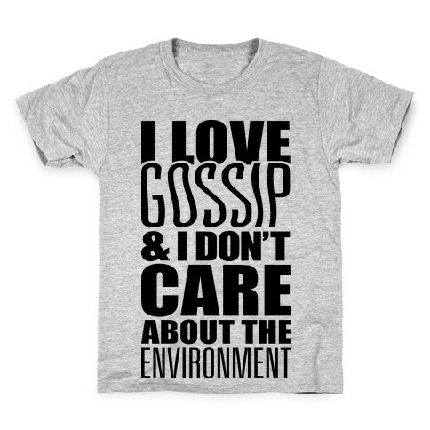 I Love Gossip & I Don't Care About The Environment Kids T-Shirt