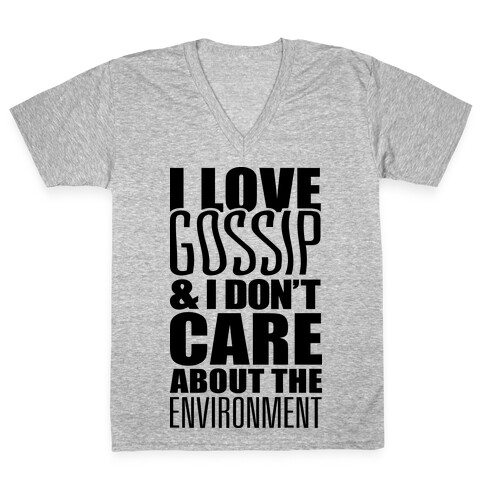 I Love Gossip & I Don't Care About The Environment V-Neck Tee Shirt