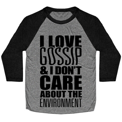 I Love Gossip & I Don't Care About The Environment Baseball Tee