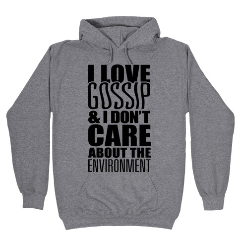 I Love Gossip & I Don't Care About The Environment Hooded Sweatshirt
