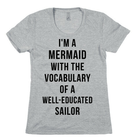 I'm A Mermaid With The Vocabulary Of A Well-Educated Sailor Womens T-Shirt