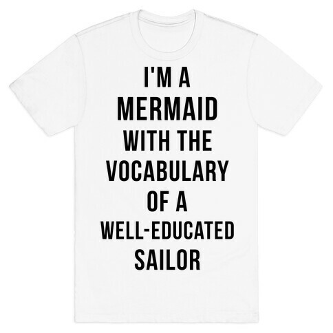 I'm A Mermaid With The Vocabulary Of A Well-Educated Sailor T-Shirt