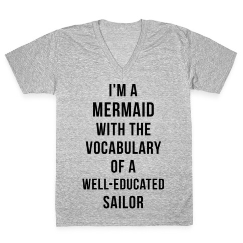 I'm A Mermaid With The Vocabulary Of A Well-Educated Sailor V-Neck Tee Shirt
