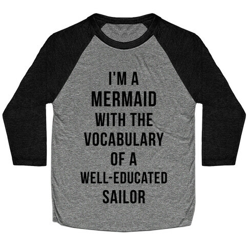 I'm A Mermaid With The Vocabulary Of A Well-Educated Sailor Baseball Tee