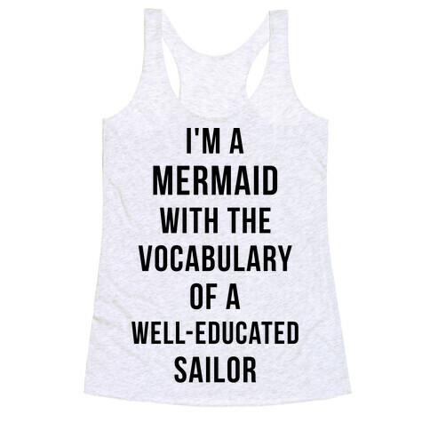 I'm A Mermaid With The Vocabulary Of A Well-Educated Sailor Racerback Tank Top