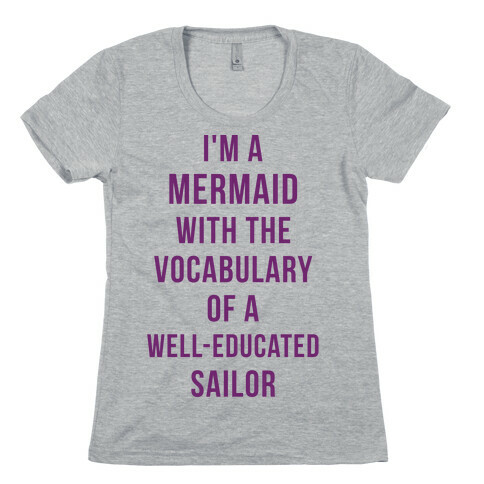 I'm A Mermaid With The Vocabulary Of A Well-Educated Sailor Womens T-Shirt