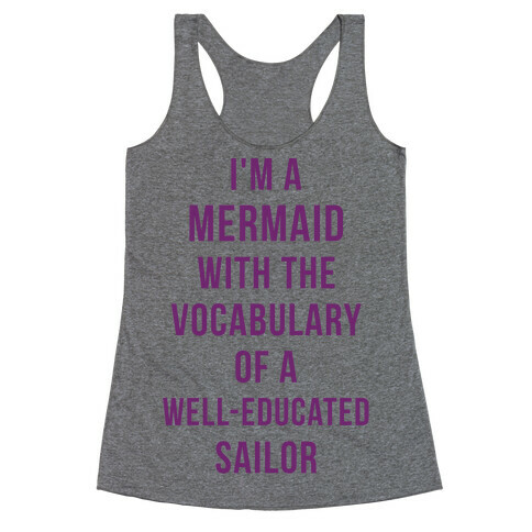 I'm A Mermaid With The Vocabulary Of A Well-Educated Sailor Racerback Tank Top