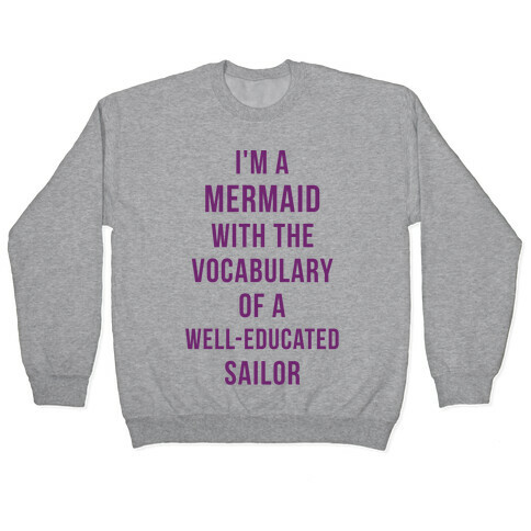 I'm A Mermaid With The Vocabulary Of A Well-Educated Sailor Pullover