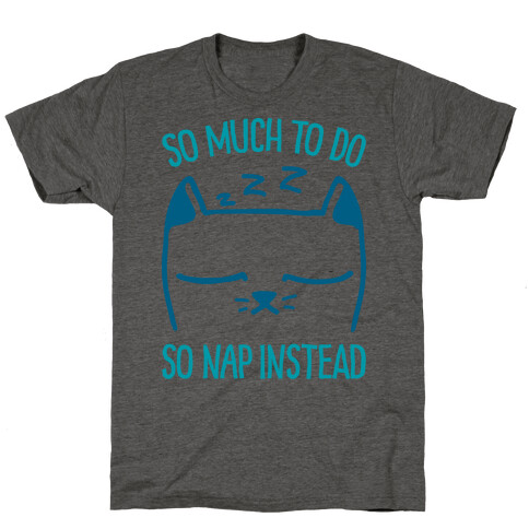 So Much to Do So Nap Instead T-Shirt