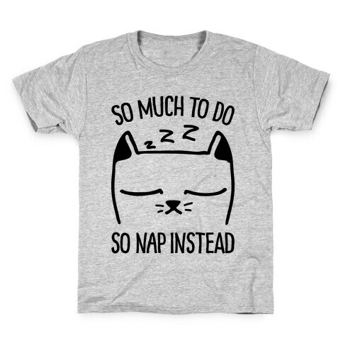 So Much to Do So Nap Instead Kids T-Shirt