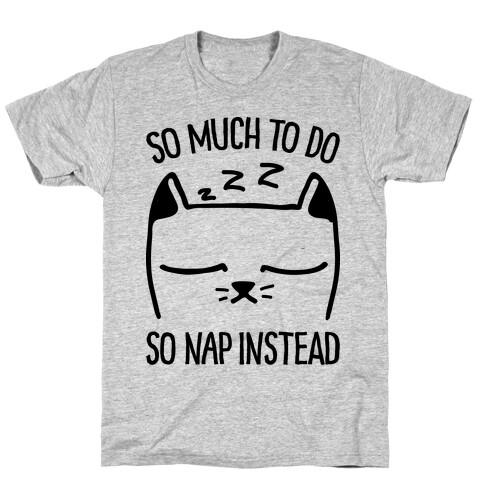 So Much to Do So Nap Instead T-Shirt