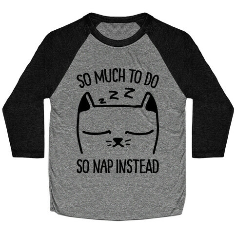 So Much to Do So Nap Instead Baseball Tee