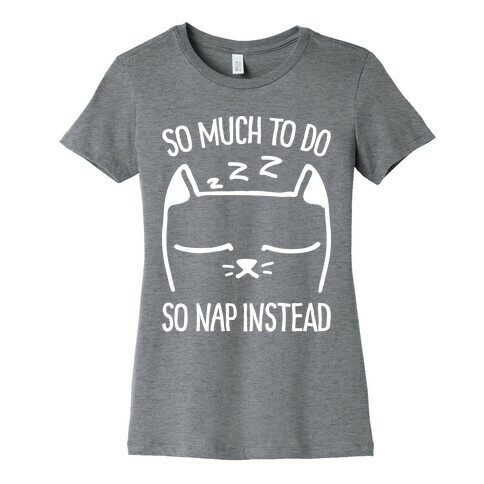 So Much to Do So Nap Instead Womens T-Shirt