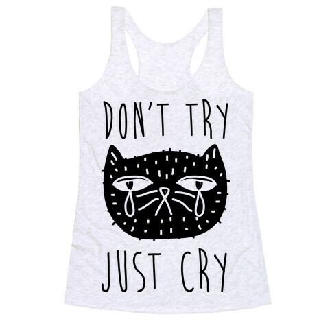 Don't Try Just Cry Racerback Tank Top