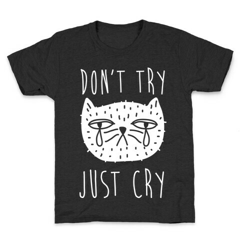 Don't Try Just Cry Kids T-Shirt