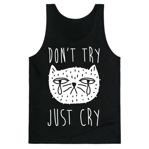 Don't Try Just Cry Tank Top