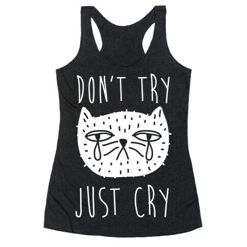 Don't Try Just Cry Racerback Tank Top