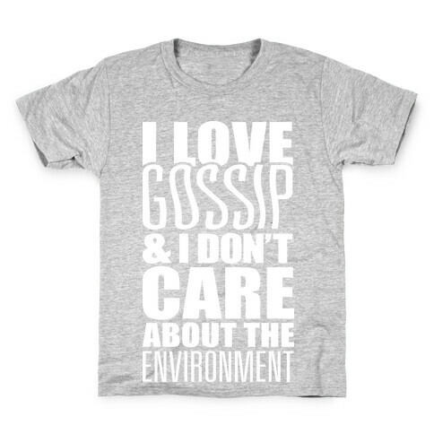 I Love Gossip & I Don't Care About The Environment Kids T-Shirt