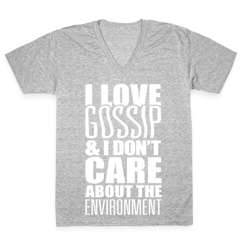 I Love Gossip & I Don't Care About The Environment V-Neck Tee Shirt