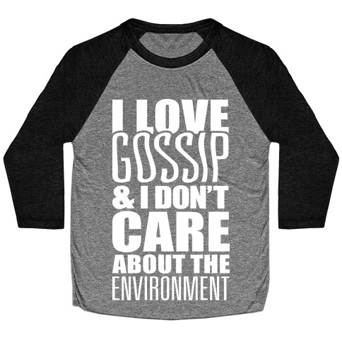 I Love Gossip & I Don't Care About The Environment Baseball Tee