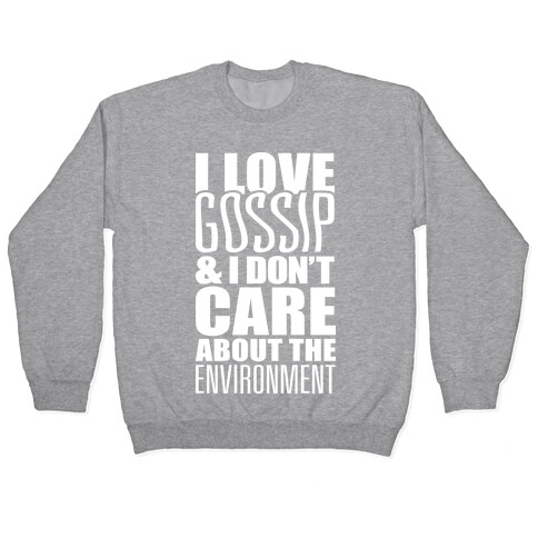 I Love Gossip & I Don't Care About The Environment Pullover