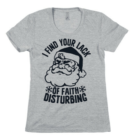 I Find Your Lack of Faith Disturbing Santa Womens T-Shirt