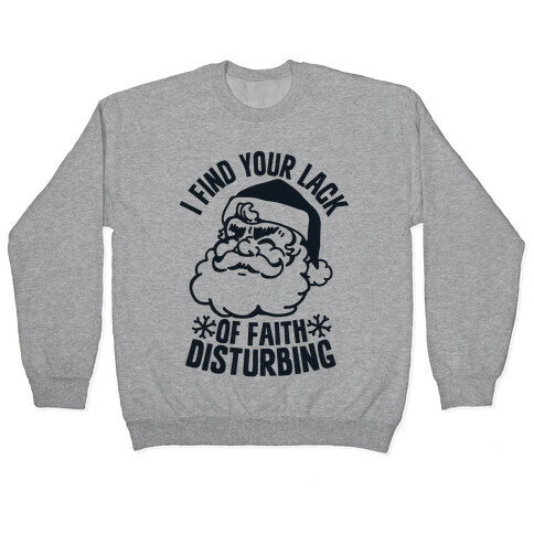 I Find Your Lack of Faith Disturbing Santa Pullover
