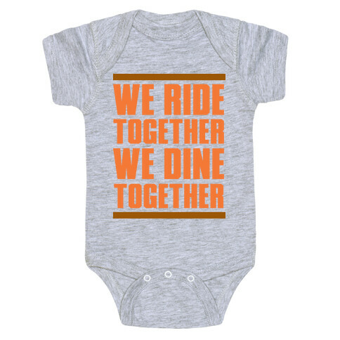 We Ride Together We Dine Together Baby One-Piece