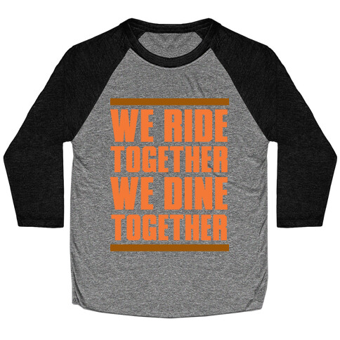 We Ride Together We Dine Together Baseball Tee