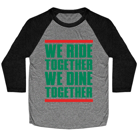 We Ride Together We Dine Together Baseball Tee