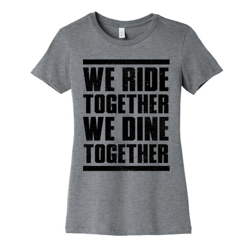 We Ride Together We Dine Together Womens T-Shirt