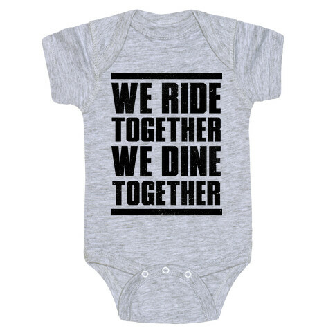We Ride Together We Dine Together Baby One-Piece