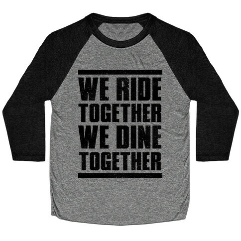 We Ride Together We Dine Together Baseball Tee