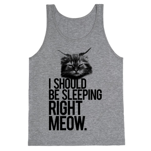I Should Be Sleeping RIght Meow Tank Top