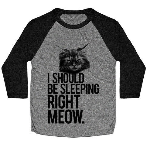 I Should Be Sleeping RIght Meow Baseball Tee