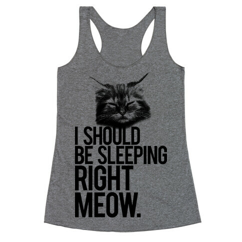 I Should Be Sleeping RIght Meow Racerback Tank Top