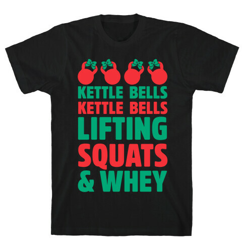 Kettle Bells Kettle Bells Lifting Squats and Whey T-Shirt
