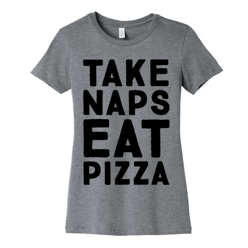 Take Naps Eat Pizza  Womens T-Shirt