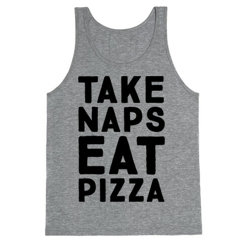 Take Naps Eat Pizza  Tank Top