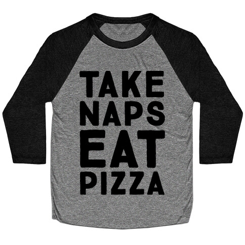 Take Naps Eat Pizza  Baseball Tee