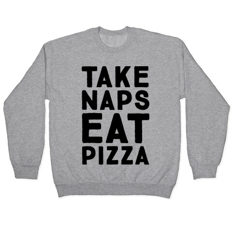 Take Naps Eat Pizza  Pullover