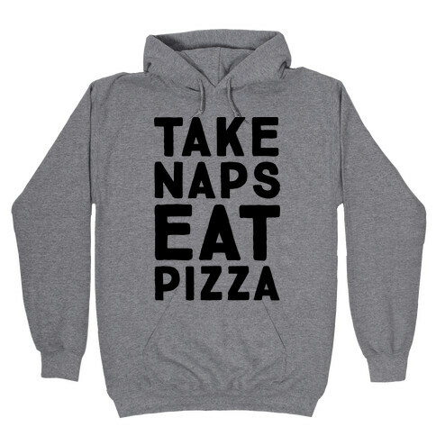 Take Naps Eat Pizza  Hooded Sweatshirt