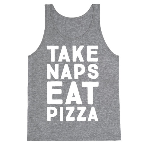 Take Naps Eat Pizza  Tank Top