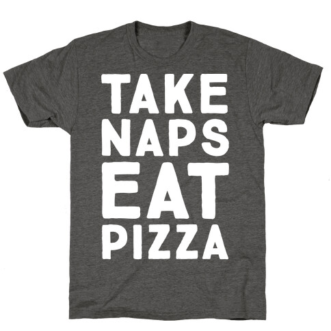 Take Naps Eat Pizza  T-Shirt