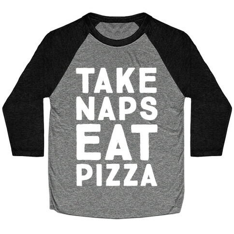 Take Naps Eat Pizza  Baseball Tee