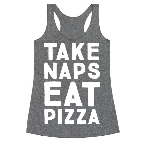 Take Naps Eat Pizza  Racerback Tank Top
