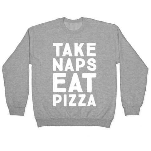 Take Naps Eat Pizza  Pullover